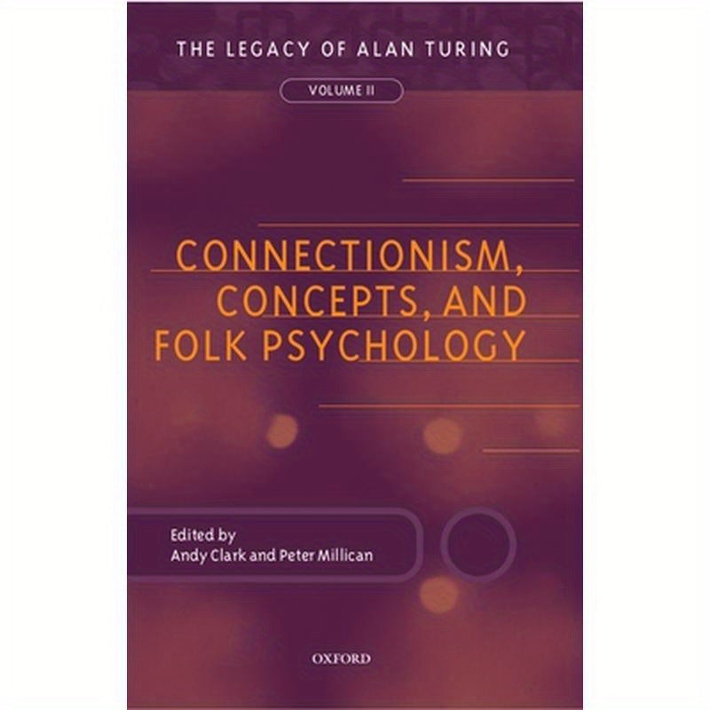 Connectionism, Concepts, and Folk Psychology: The Legacy of Alan Turing, Volume II