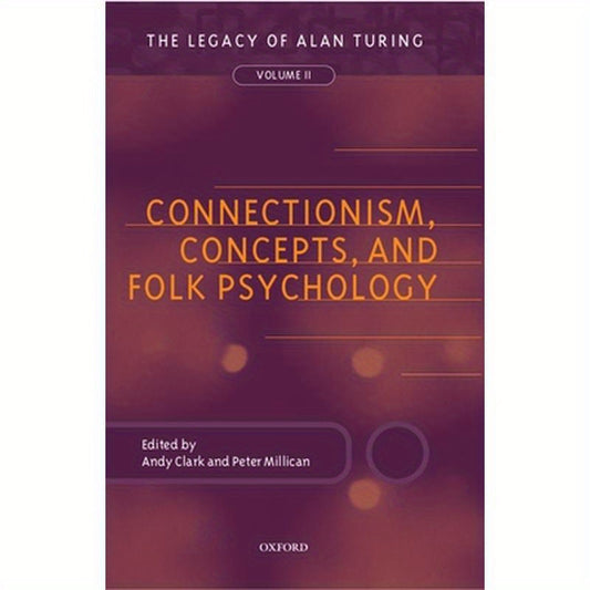 Connectionism, Concepts, and Folk Psychology: The Legacy of Alan Turing, Volume II