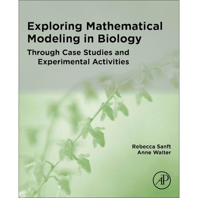 Exploring Mathematical Modeling in Biology Through Case Studies and Experimental Activities