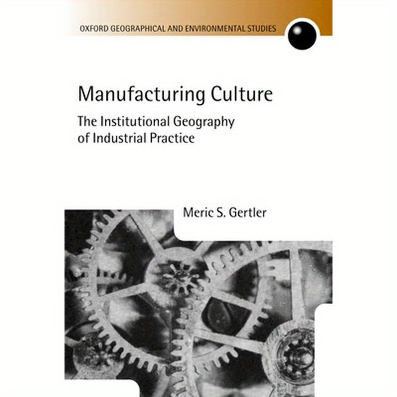 Manufacturing Culture: The Institutional Geography of Industrial Practice