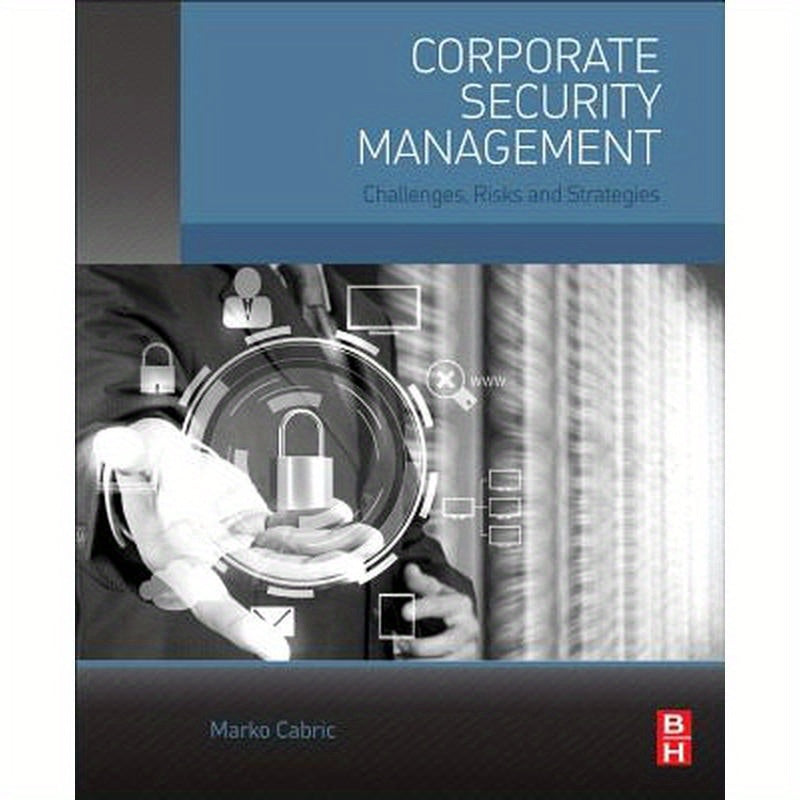 Corporate Security Management: Challenges, Risks, and Strategies