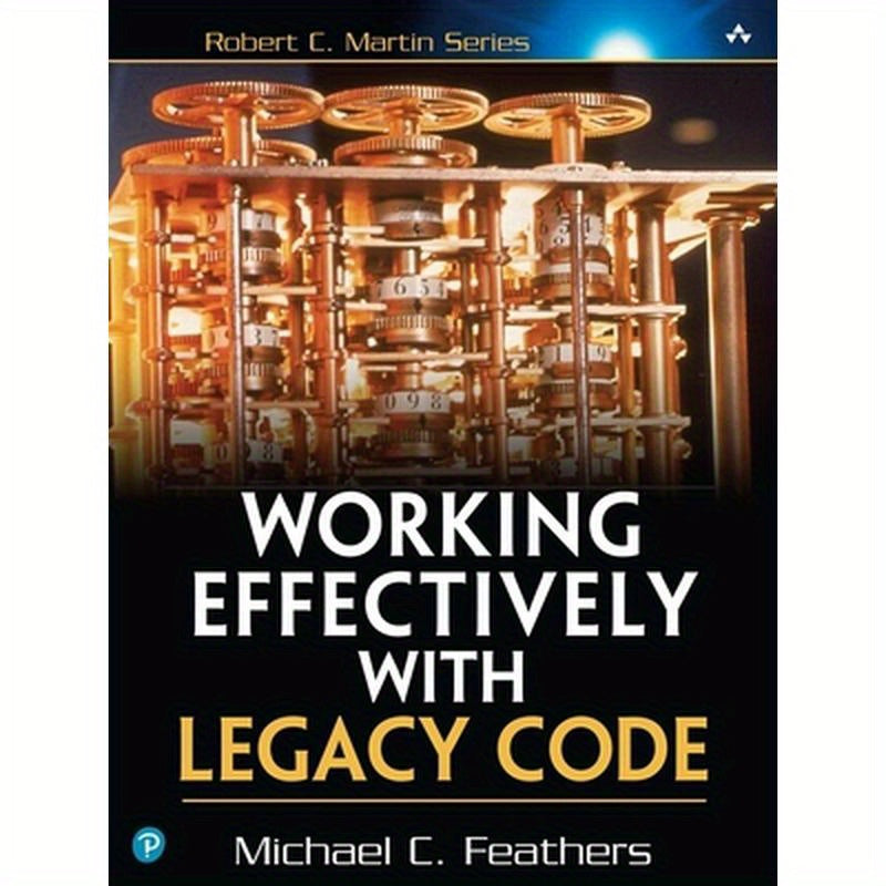 Working Effectively with Legacy Code