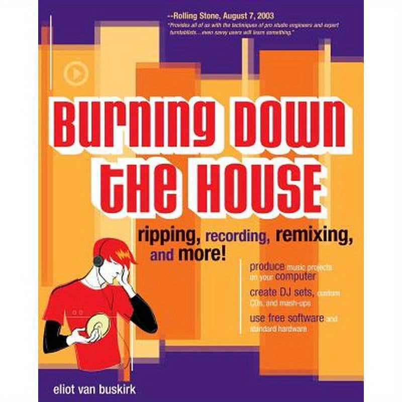 Burning Down the House: Ripping, Recording, Remixing, and More!