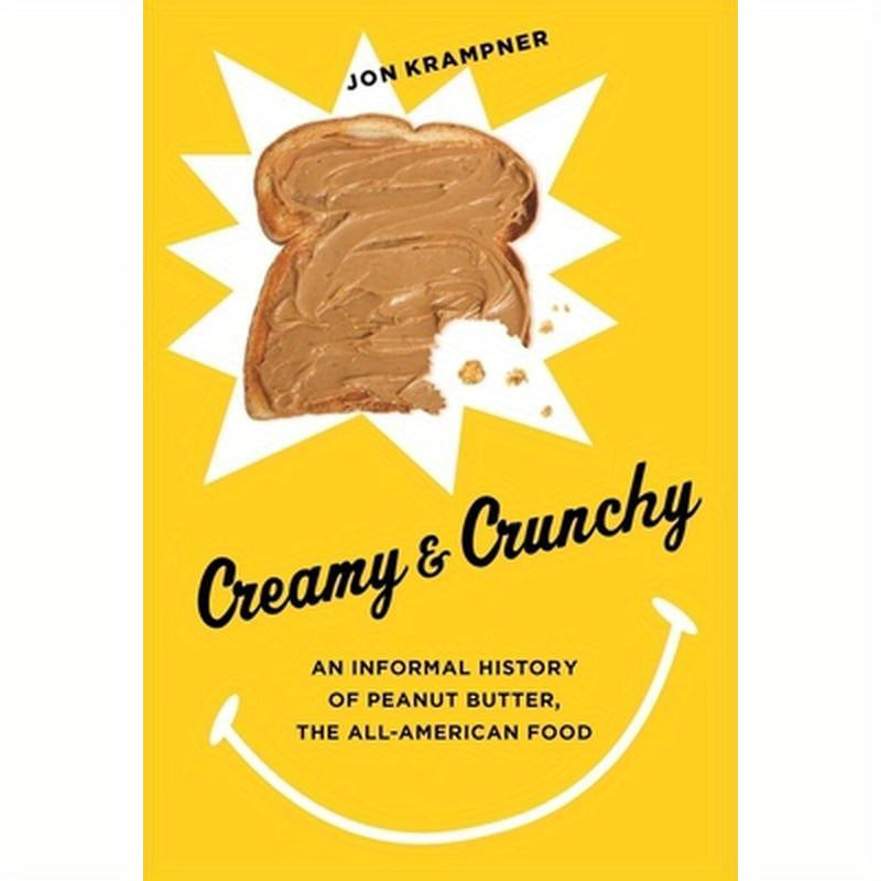 Creamy & Crunchy: An Informal History of Peanut Butter, the All-American Food