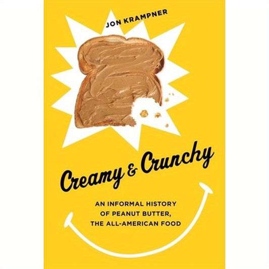 Creamy & Crunchy: An Informal History of Peanut Butter, the All-American Food