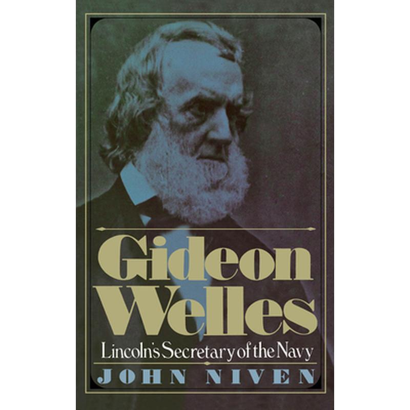Gideon Welles: Lincoln's Secretary of the Navy