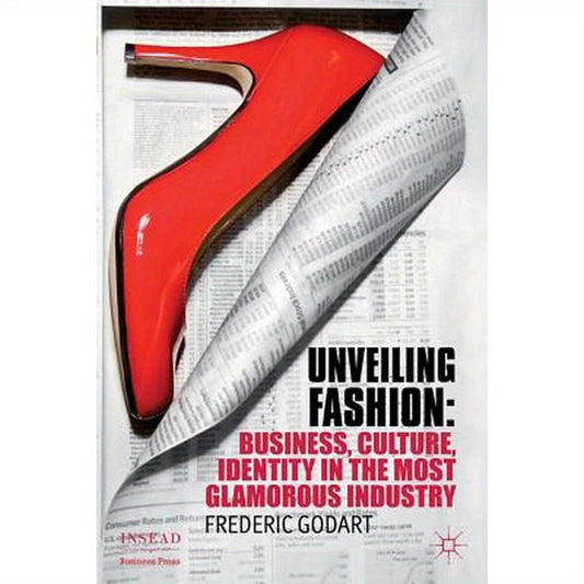 Unveiling Fashion: Business, Culture, and Identity in the Most Glamorous Industry