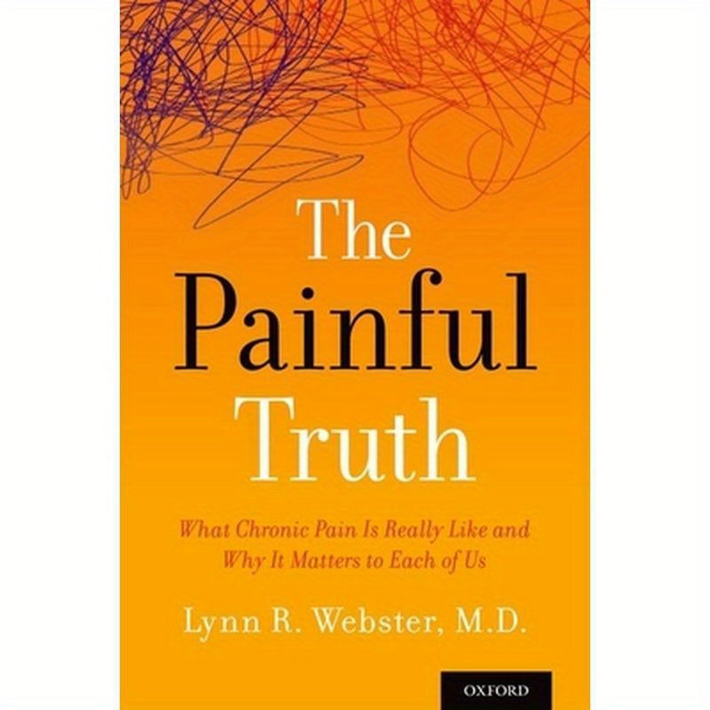 Painful Truth: What Chronic Pain Is Really Like and Why It Matters to Each of Us