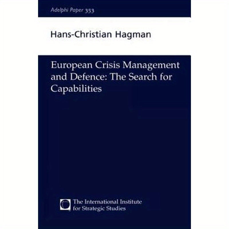 European Crisis Management and Defence: The Search for Capabilities