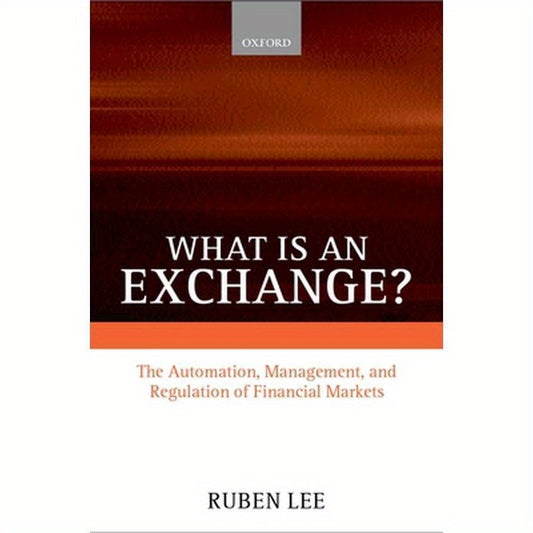 What Is an Exchange?: The Automation, Management, and Regulation of Financial Markets