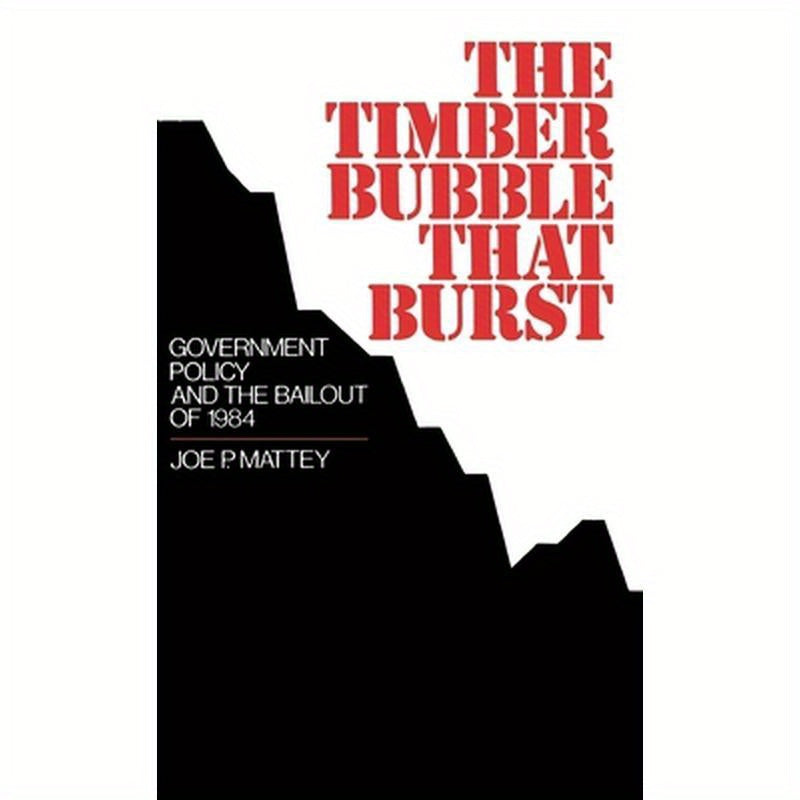 The Timber Bubble That Burst: Government Policy and the Bailout of 1984