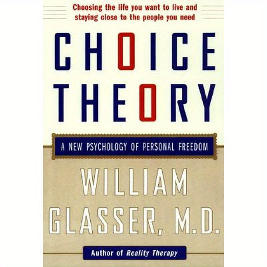 Choice Theory: A New Psychology of Personal Freedom