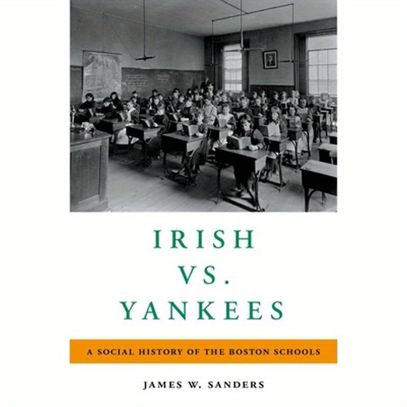 Irish vs. Yankees: A Social History of the Boston Schools