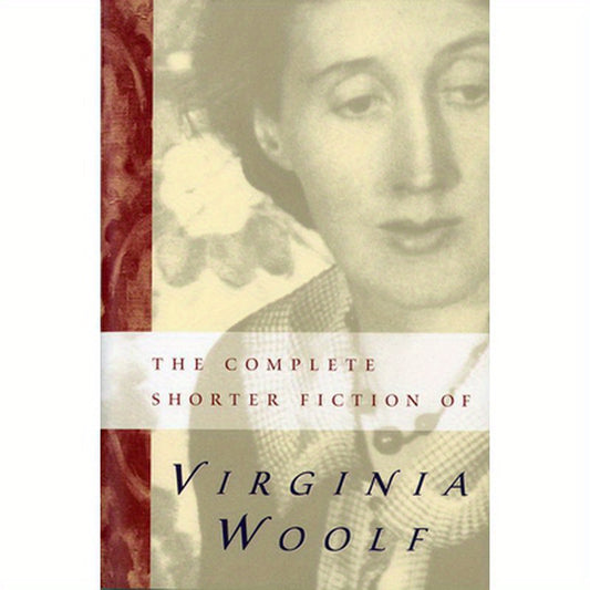 The Complete Shorter Fiction of Virginia Woolf: Second Edition