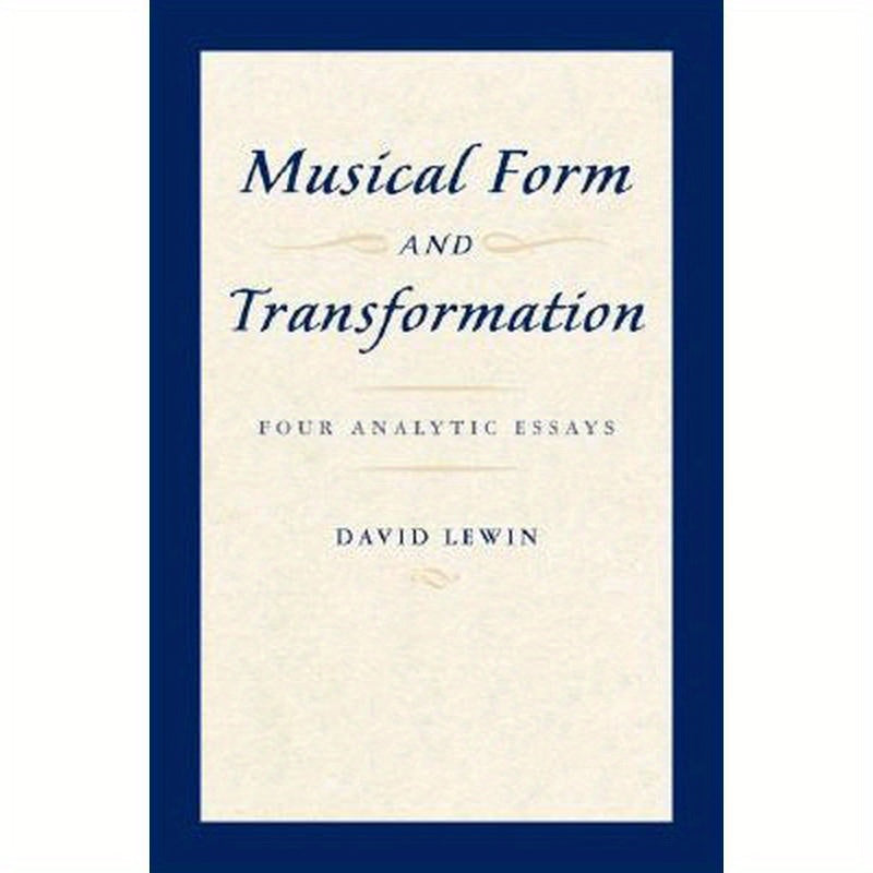 Musical Form and Transformation: Four Analytic Essays