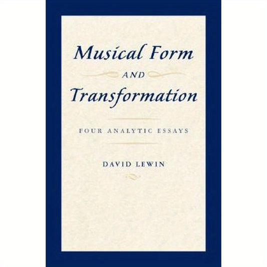 Musical Form and Transformation: Four Analytic Essays