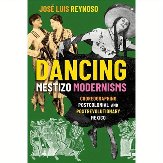 Dancing Mestizo Modernisms: Choreographing Postcolonial and Postrevolutionary Mexico