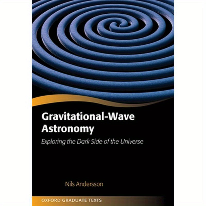 Gravitational-Wave Astronomy: Exploring the Dark Side of the Universe