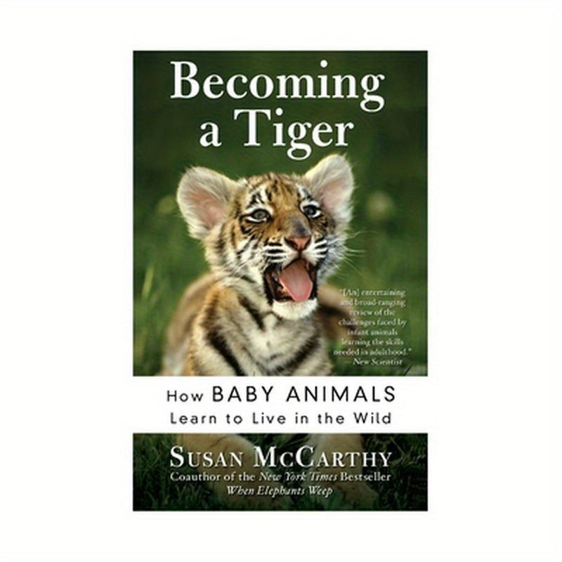 Becoming a Tiger: How Baby Animals Learn to Live in the Wild