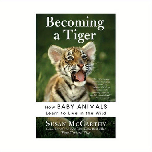 Becoming a Tiger: How Baby Animals Learn to Live in the Wild