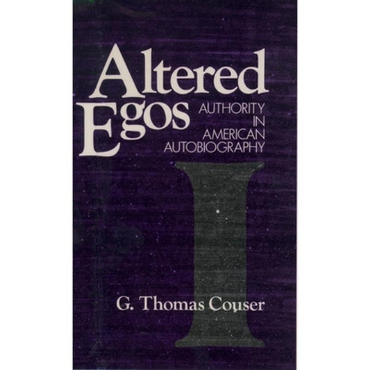 Altered Egos: Authority in American Autobiography