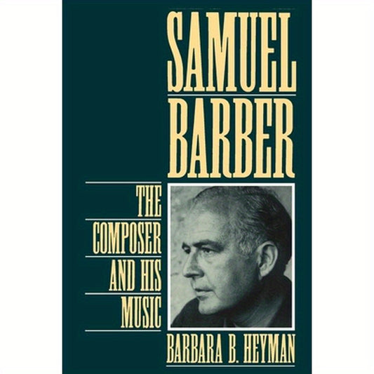 Samuel Barber: The Composer and His Music