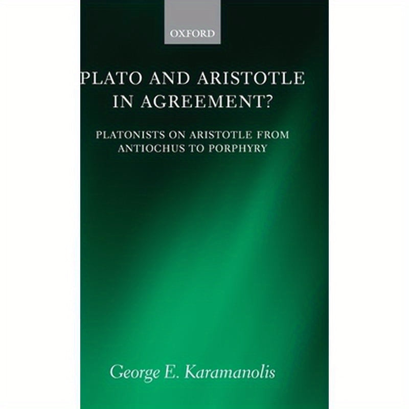 Plato and Aristotle in Agreement?: Platonists on Aristotle from Antiochus to Porphyry