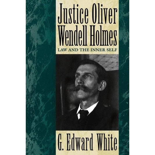 Justice Oliver Wendell Holmes: Law and the Inner Self