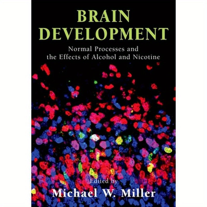 Brain Development: Normal Processes and the Effects of Alcohol and Nicotine