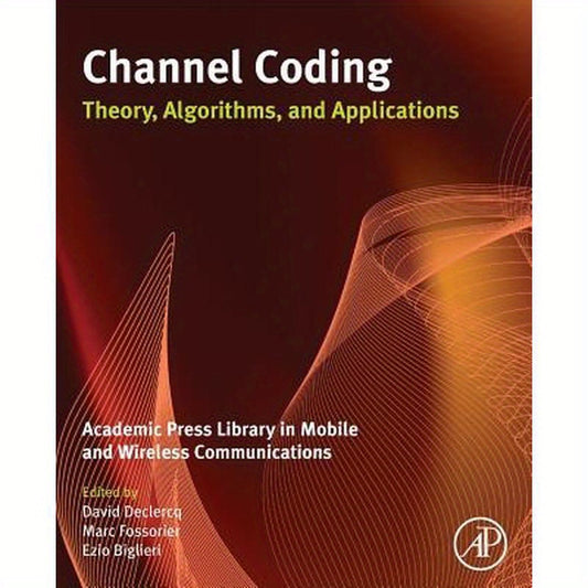 Channel Coding: Theory, Algorithms, and Applications: Academic Press Library in Mobile and Wireless Communications