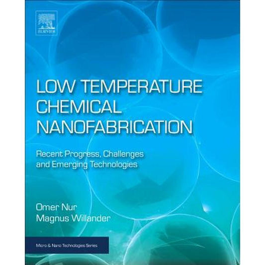 Low Temperature Chemical Nanofabrication: Recent Progress, Challenges and Emerging Technologies