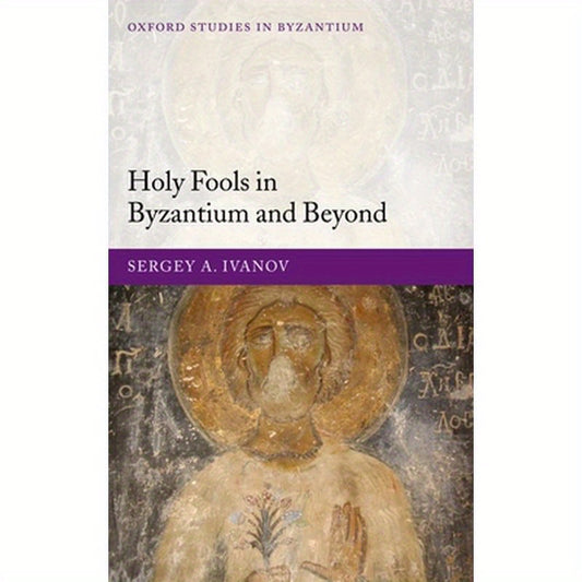 Holy Fools in Byzantium and Beyond