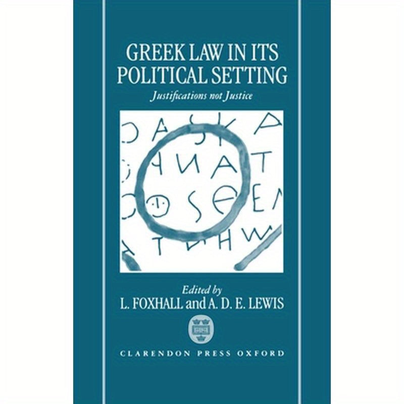 Greek Law in Its Political Setting: Justifications Not Justice