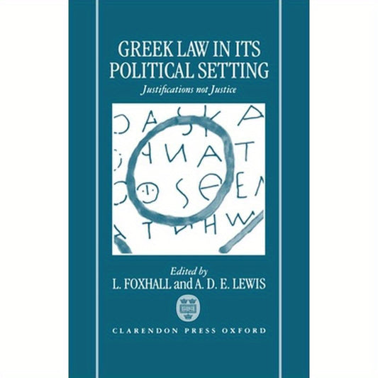 Greek Law in Its Political Setting: Justifications Not Justice