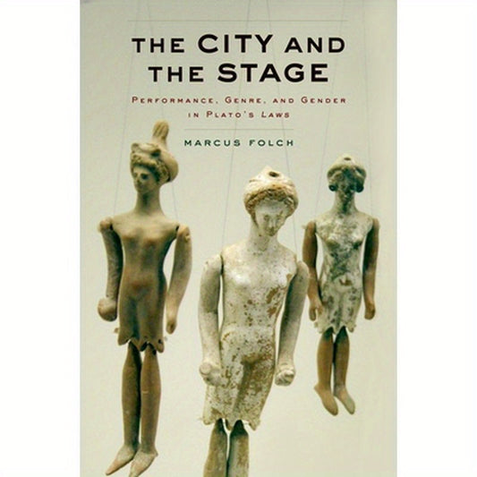 City and the Stage: Performance, Genre, and Gender in Plato's Laws