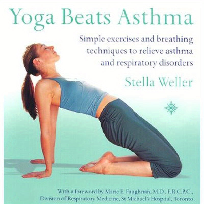 Yoga Beats Asthma: Simple Exercises and Breathing Techniques to Relieve Asthma and Respiratory Disorders