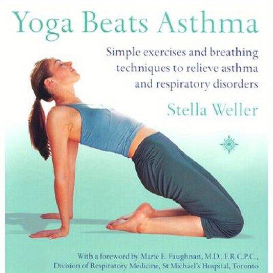 Yoga Beats Asthma: Simple Exercises and Breathing Techniques to Relieve Asthma and Respiratory Disorders