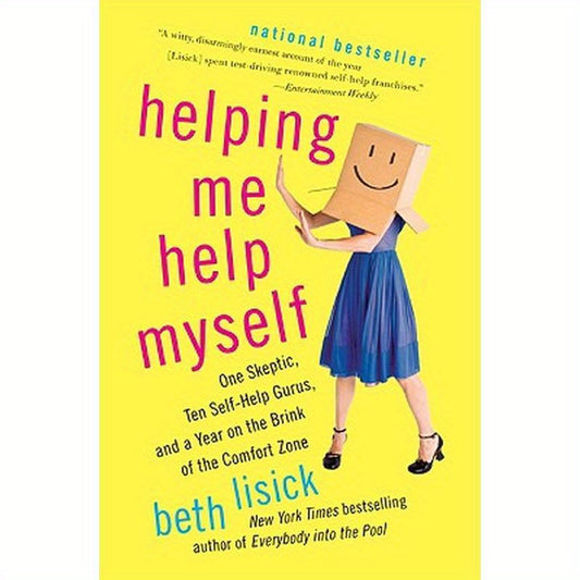 Helping Me Help Myself: One Skeptic, Ten Self-Help Gurus, and a Year on the Brink of the Comfort Zone