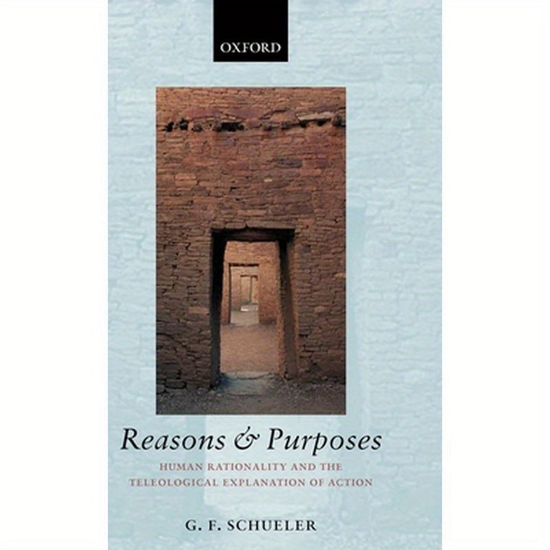 Reasons and Purposes: Human Rationality and the Teleological Explanation of Action