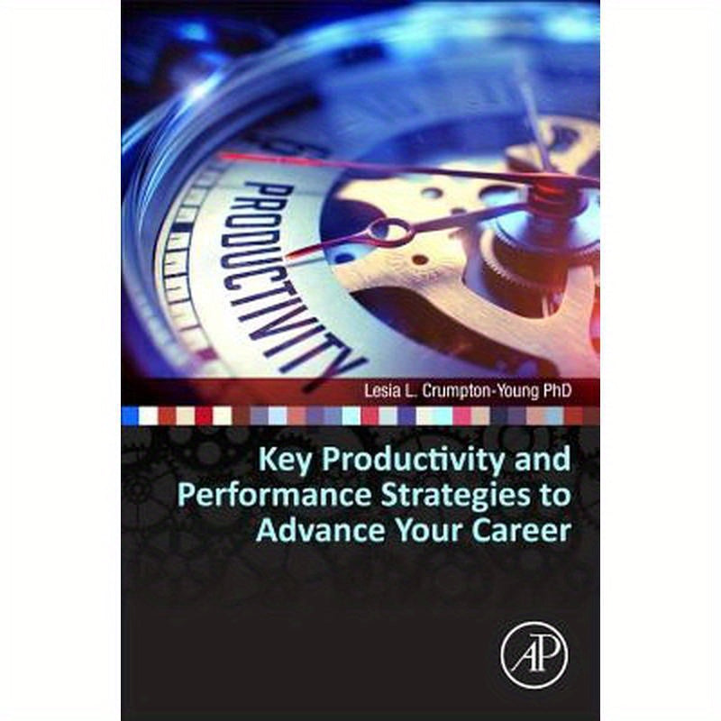 Key Productivity and Performance Strategies to Advance Your Career