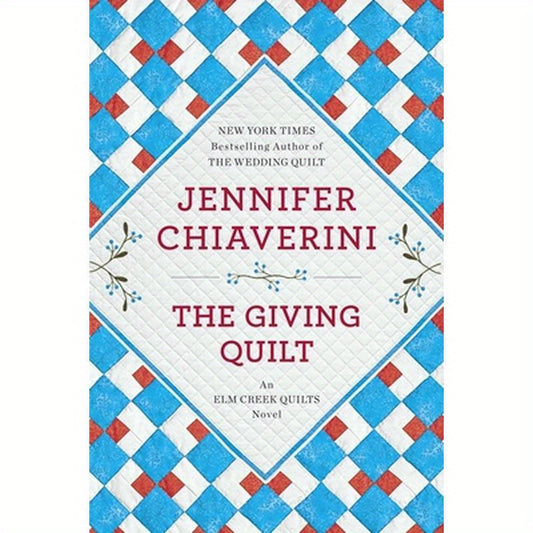 The Giving Quilt: An ELM Creek Quilts Novel