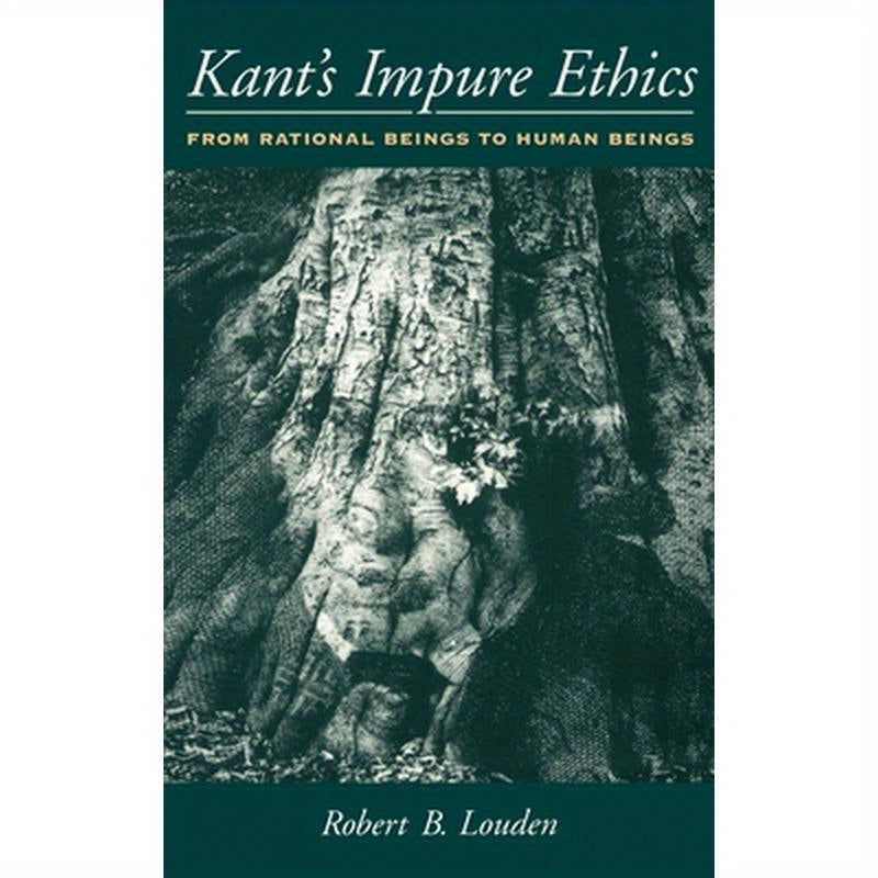 Kant's Impure Ethics: From Rational Beings to Human Beings