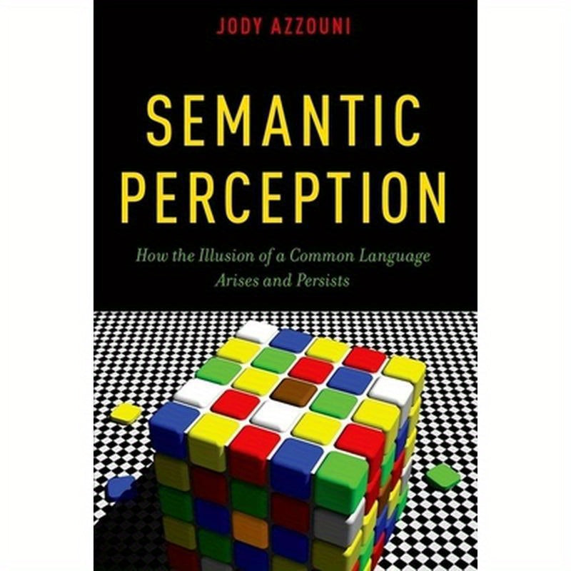 Semantic Perception: How the Illusion of a Common Language Arises and Persists