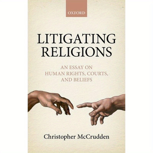 Litigating Religions: An Essay on Human Rights, Courts, and Beliefs
