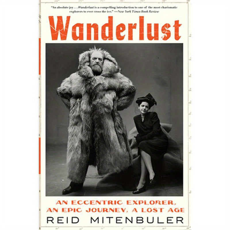 Wanderlust: An Eccentric Explorer, an Epic Journey, a Lost Age