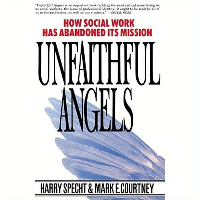 Unfaithful Angels: How Social Work Has Abonded Its Mission