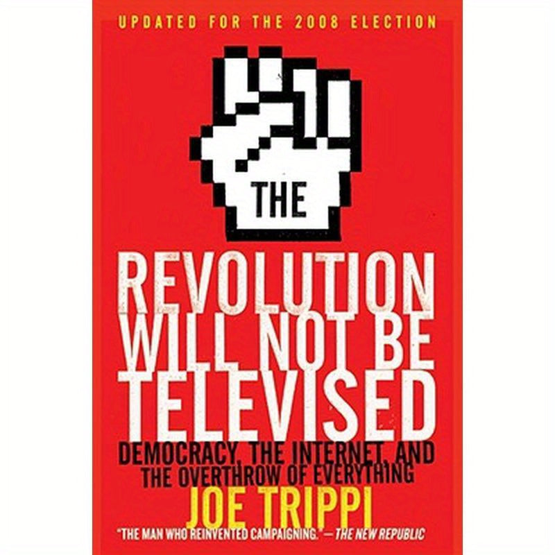 The Revolution Will Not Be Televised: Democracy, the Internet, and the Overthrow of Everything
