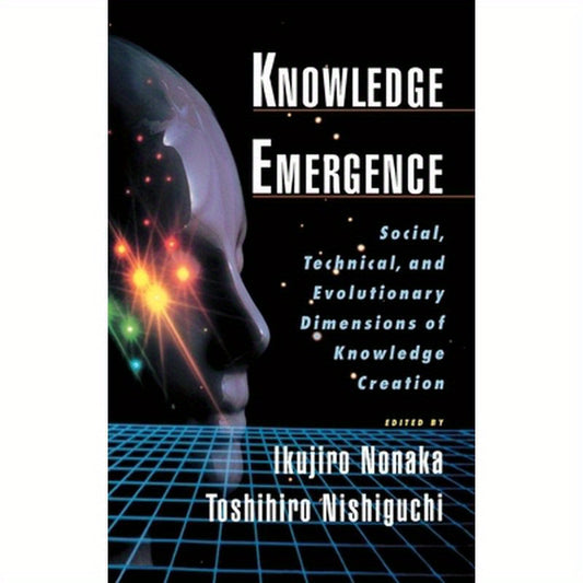 Knowledge Emergence: Social, Technical, and Evolutionary Dimensions of Knowledge Creation