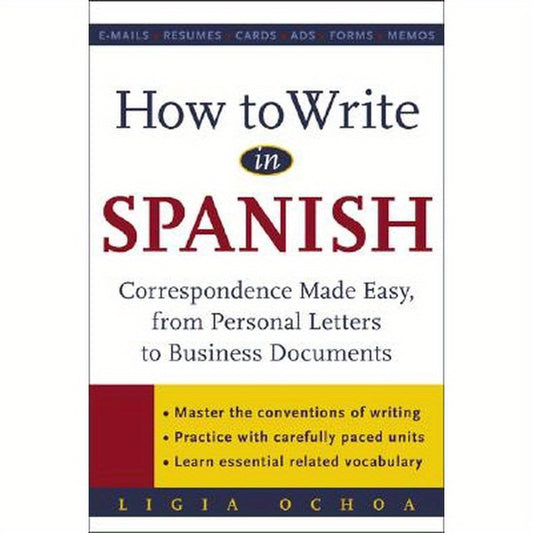 How to Write in Spanish: Correspondence Made Easy, from Personal Letters to Business Documents