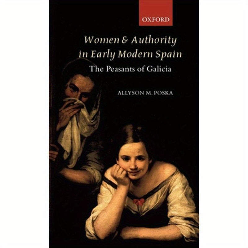 Women and Authority in Early Modern Spain: The Peasants of Galicia
